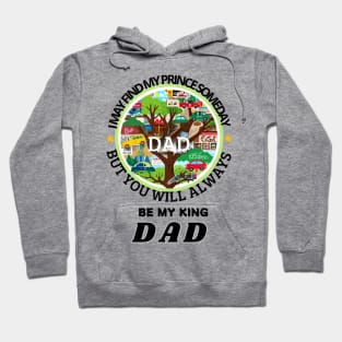 I may find my prince someday, but you will always be my king, Dad / happy father's day Hoodie